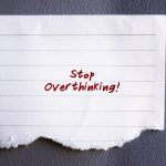 How to Stop Overthinking